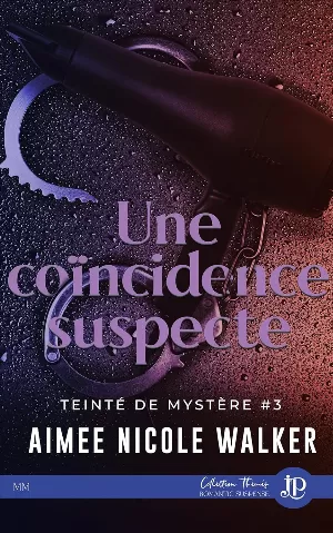 Aimee Nicole Walker - Teinté de mystères, Tome 3 : Une coïncidence suspecte